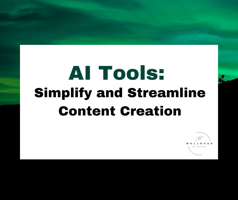 A graphic with the title "AI Tools: Simplify and Streamline Content Creation" on a green and black gradient background, featuring The Wellness Pro Playbook logo.